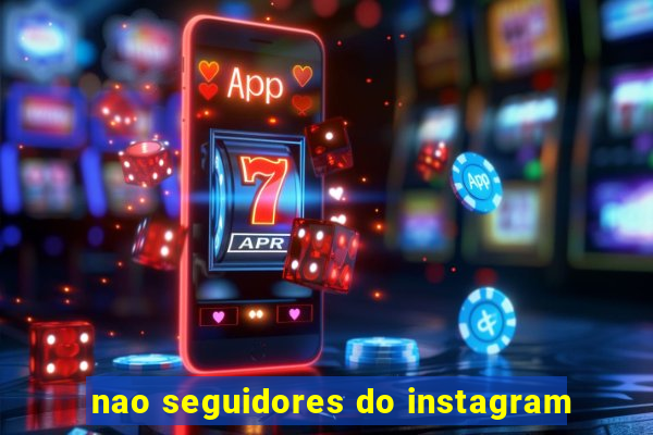 nao seguidores do instagram